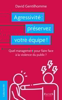 Agressivité : préservez votre équipe ! quel management pour faire face à la violence du public ?