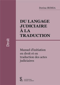 Du langage judiciaire à la traduction - manuel d'initiation en droit et en traduction des actes judiciaires