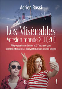Les miserables version monde 2.0 (20) - a l'epoque du numerique, et a l'heure de gens pas tres intel