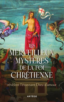 Les merveilleux mystères de la foi chrétienne : révèlent l'étonnant Dieu d'amour