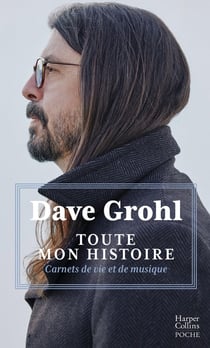 Dave Grohl : Toute mon histoire : Carnets de vie et de musique