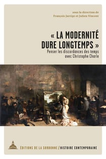 la modernité dure longtemps" : penser les discordances des temps avec Christophe Charle