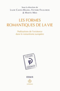 Les formes romantiques de la vie : Poétisations de l'existence dans le romantisme européen