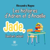 Les histoires d'Adrien et d'Anaëlle : Jade, l'enfant aidant