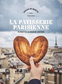 La pâtisserie parisienne : 70 recettes au coeur de l'Histoire