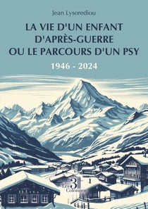 La vie d'un enfant d'après-guerre ou le parcours d'un psy : 1946-2024