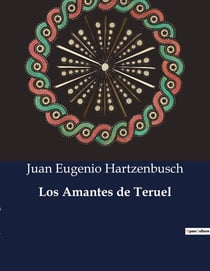 Los Amantes de Teruel : Un drama romantico de amor y destino en la Espana medieval