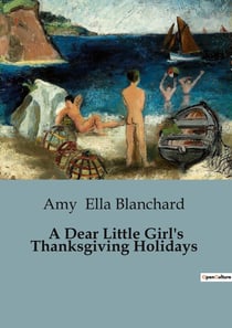 A Dear Little Girl's Thanksgiving Holidays : A Heartwarming Tale of Family and Festivities
