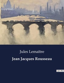 Jean Jacques Rousseau : L'évolution personnelle et littéraire de Jean-Jacques Rousseau à travers ses "Confessions
