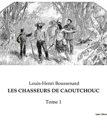 LES CHASSEURS DE CAOUTCHOUC : Tome 1