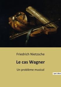 Le cas wagner - un probleme musical