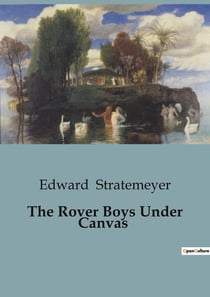 The Rover Boys Under Canvas : The Mystery of the Wrecked Submarine