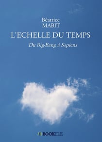 L'ECHELLE DU TEMPS : Du big-Bang à Sapiens