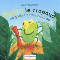 Bobo le crapaud :  la grosse bêtise de bobo