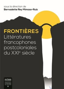 Frontières - littératures francophones postcoloniales du xxie siècle