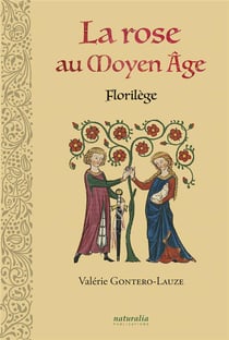 La rose au Moyen âge : florilège