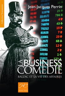 La business comédie - balzac et la vie des affaires
