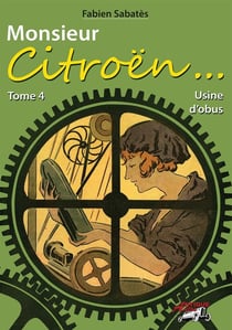 Monsieur Citroën - usine d'obus - Tome 4