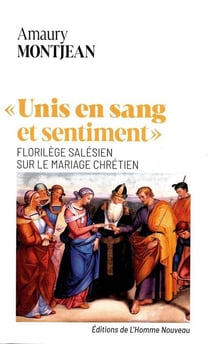 "Unis en sang et sentiment" : Florilège salésien sur le mariage chrétien