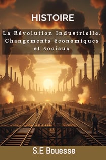 Histoire : La Révolution Industrielle : Changements économiques et sociaux