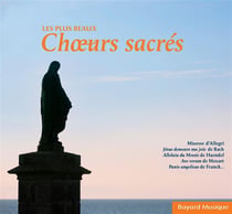 La magie des plus beaux choeurs sacrés