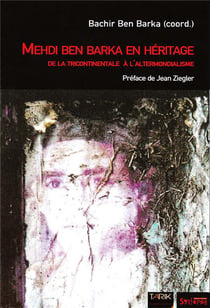 Mehdi Ben Barka en héritage - de la tricontinentale à l'altermondialisme