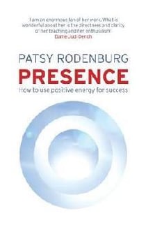 Presence: how to use positive energy for success in every situation