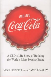 Inside coca-cola - a ceo's life story of building the world's most popular brand