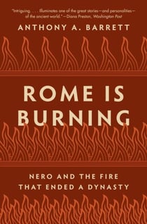 Rome is burning : nero and the fire that ended a dynasty