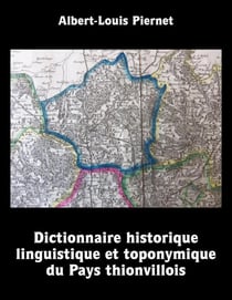 Dictionnaire historique, linguistique et toponymique du Pays thionvillois