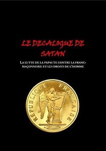 Le décalogue de satan - la lutte de la papauté contre la franc-maçonnerie et les droits de l'homme