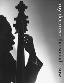 Roy DeCarava : the sound i saw