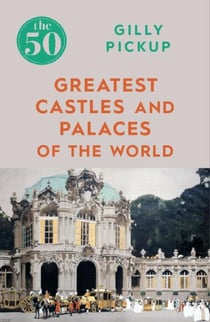 THE 50 GREATEST CASTLES AND PALACES OF THE WORLD