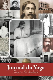 Journal du yoga t.1 : notes de Sri Aurobindo sur sa discipline spirituelle (1909 - début 1914)