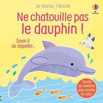 Je touche, j'écoute : Ne chatouille pas le dauphin !