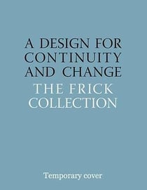 A Design for Continuity and Change : The Frick Collection