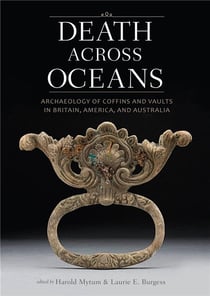 Death across oceans : archaeology of coffins and vaults in britain america and australia