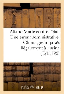 Affaire marie contre l'etat. une erreur administrative. chomages imposes illegalement a l'usine