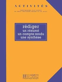 Activités - Rédiger un résumé, un compte rendu, une synthèse : Activités - Rédiger un résumé, un compte rendu, une synthèse