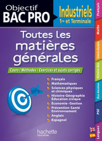 Objectif bac pro - toutes les matières générales - 1ère et terminale bac pro industriels