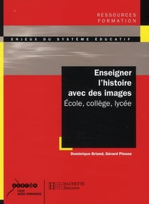 Enseigner l'histoire avec des images - École, collège, lycée