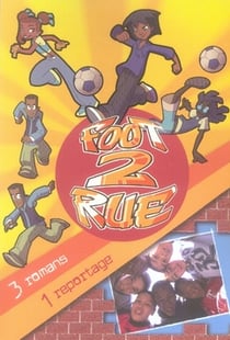 Foot 2 rue : 3 romans, un reportage