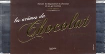 Les arômes du chocolat - manuel de dégustation du chocolat et ses 40 recettes