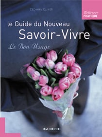 Le guide du nouveau savoir-vivre - le bon usage