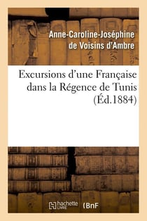 Excursions d'une Française dans la Régence de Tunis (Éd.1884)