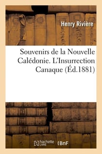 Souvenirs de la nouvelle caledonie. l'insurrection canaque (ed.1881)