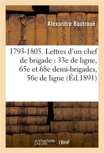 1793-1805. lettres d'un chef de brigade : 33e de ligne, 65e et 68e demi-brigades, 56e de ligne