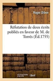 Refutation de deux ecrits publies en faveur de m. de torres - sous les noms de mm. carboneil et bert