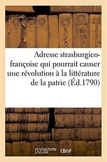 Adresse strasburgico-francoise qui presentee au public par les protecteurs de la revolution - pourra