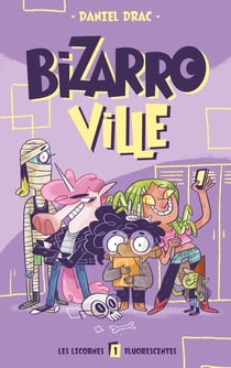 Bizarroville Tome 1 : les licornes fluorescentes